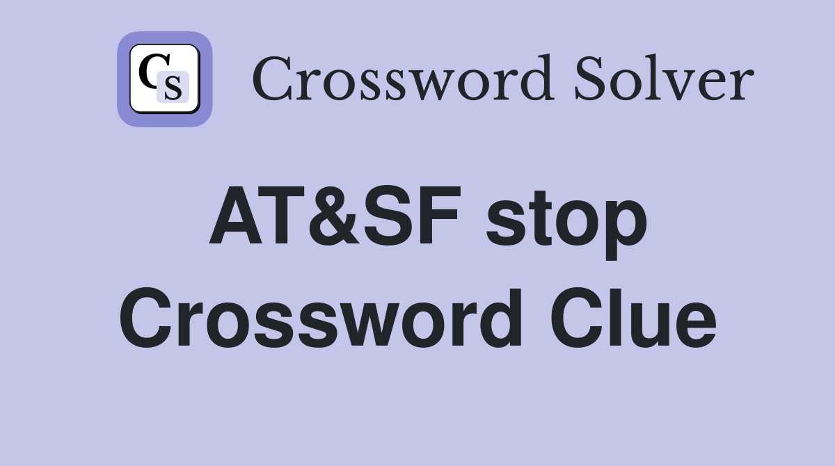AT&SF stop Crossword Clue