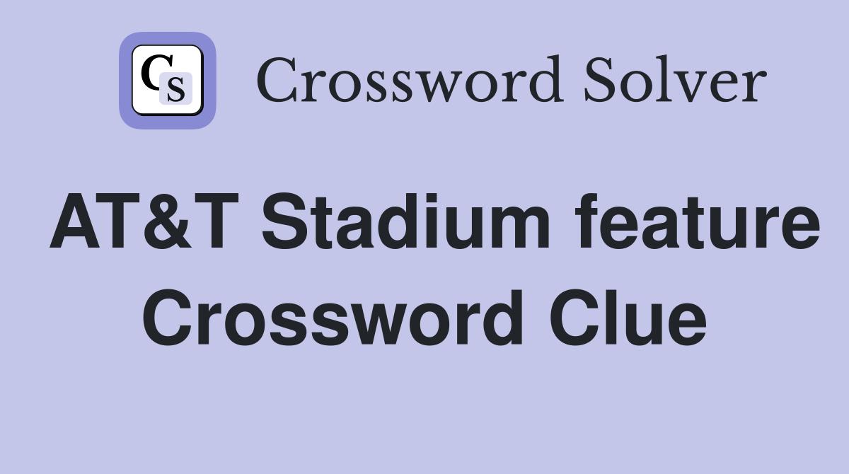 AT&T Stadium feature Crossword Clue