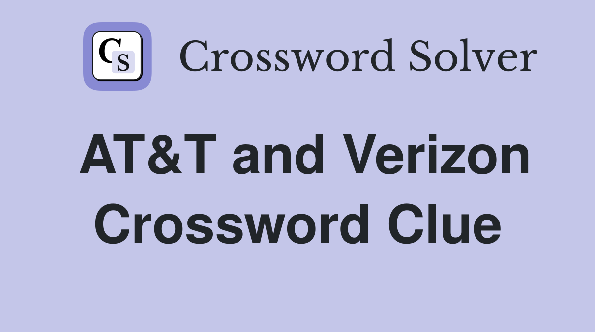 AT&T and Verizon Crossword Clue