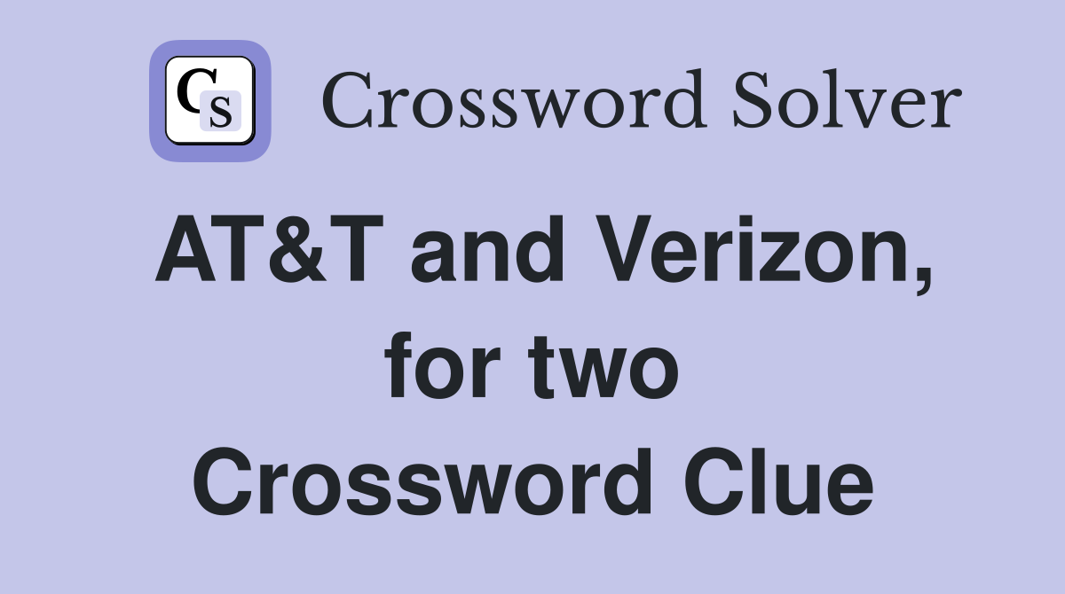 AT&T and Verizon, for two Crossword Clue