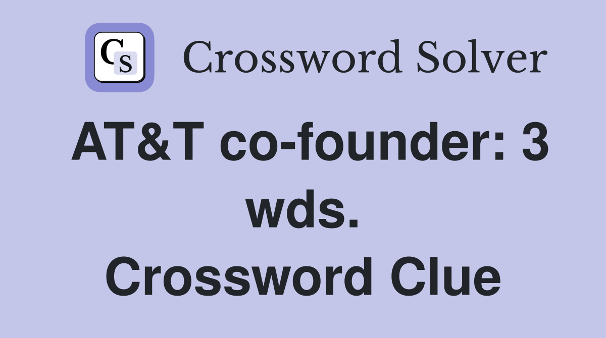 AT&T co-founder: 3 wds. Crossword Clue