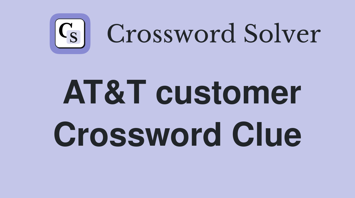 AT&T customer Crossword Clue