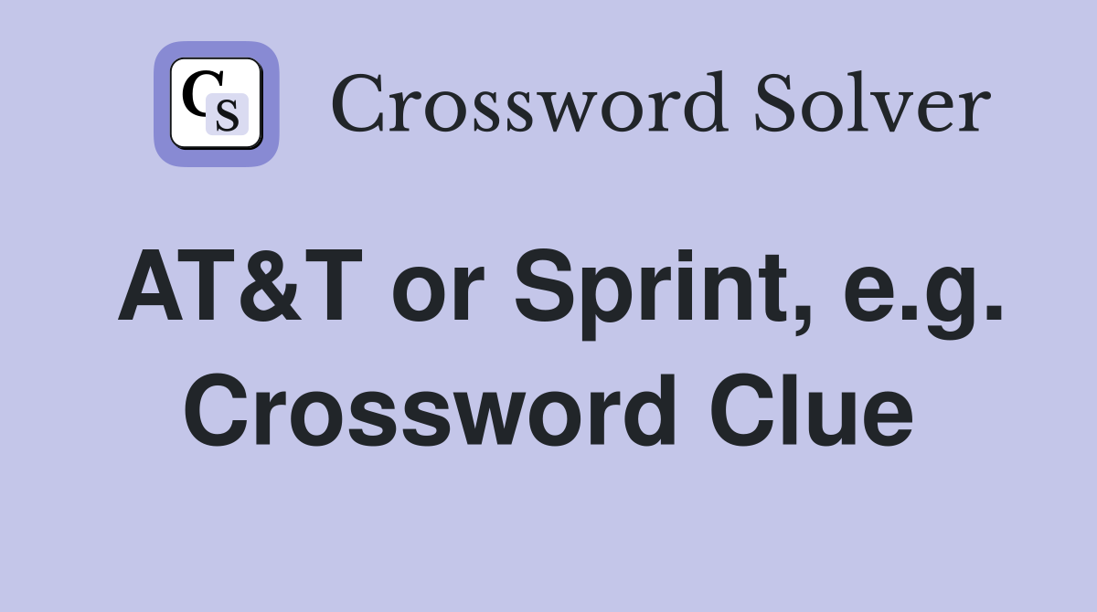 AT&T or Sprint, e.g. Crossword Clue
