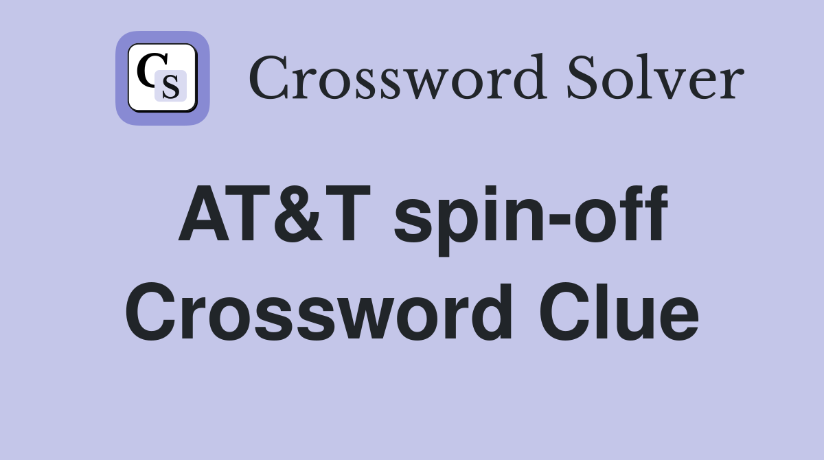 AT&T spin-off Crossword Clue