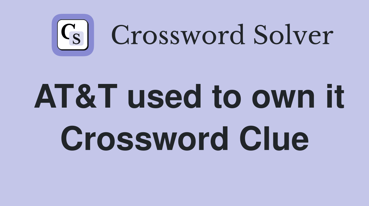 AT&T used to own it Crossword Clue