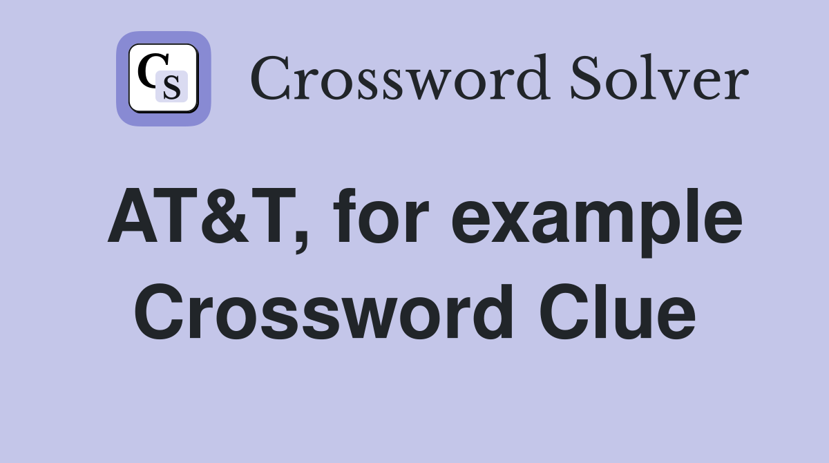 AT&T, for example Crossword Clue
