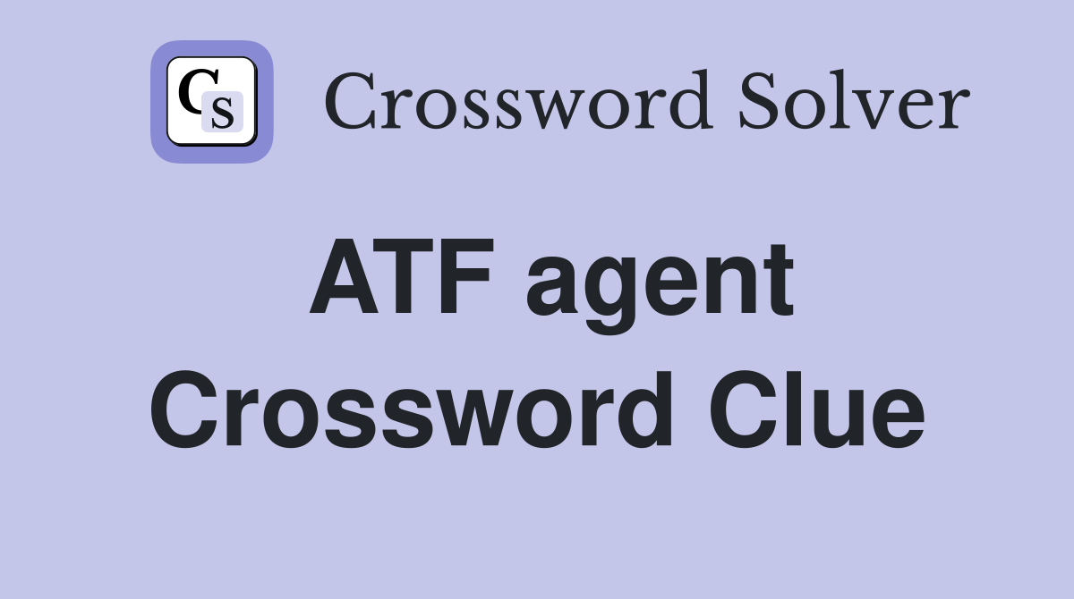 ATF agent Crossword Clue