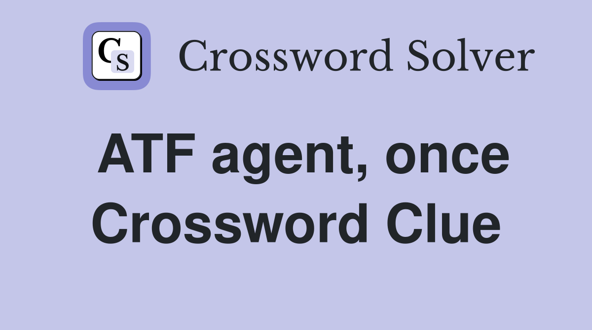 ATF agent, once Crossword Clue
