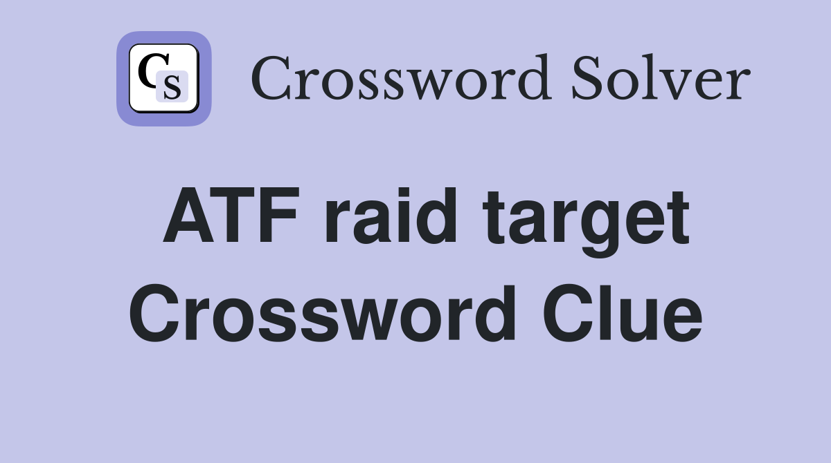 ATF raid target Crossword Clue