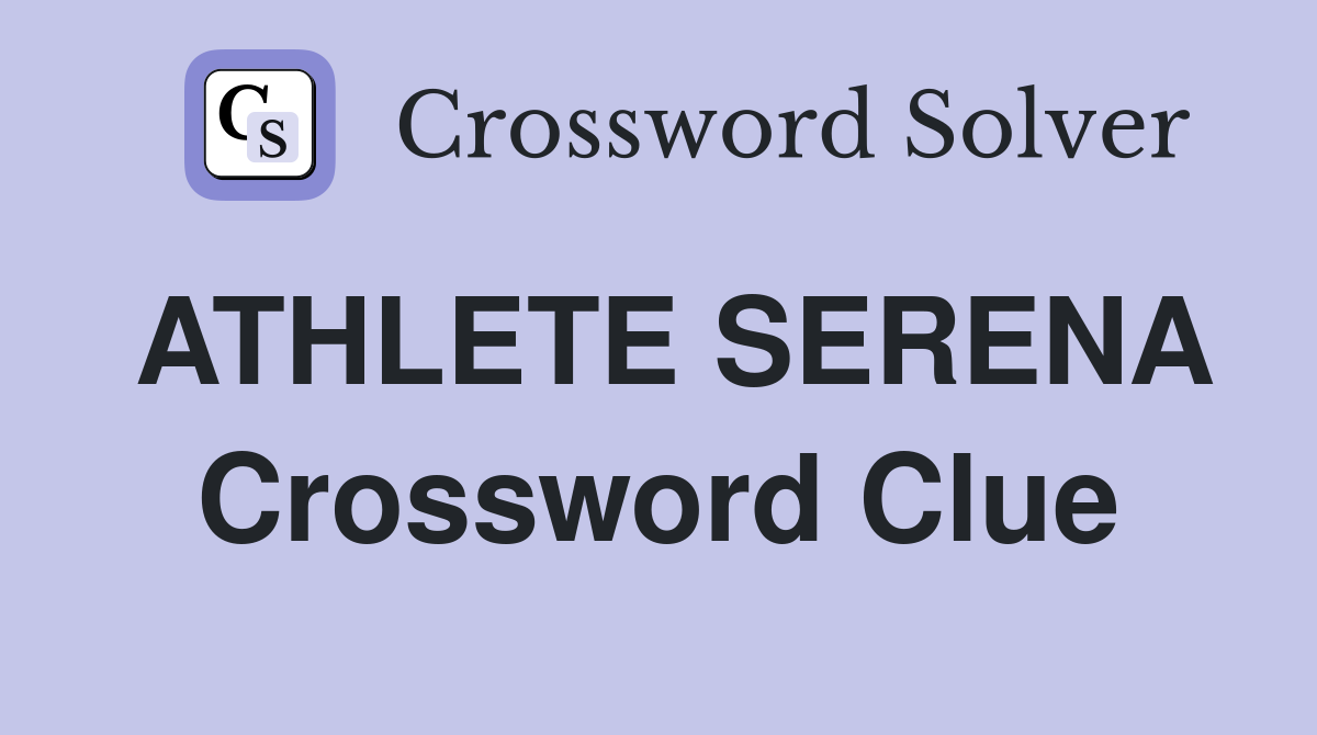 ATHLETE SERENA Crossword Clue