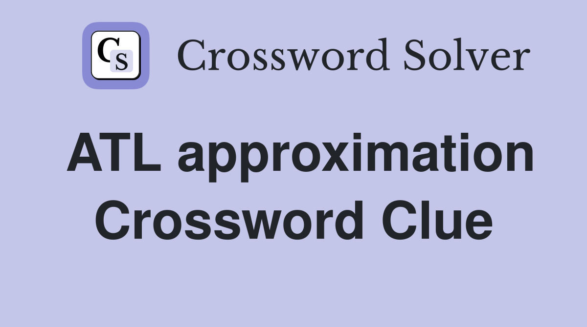 ATL approximation Crossword Clue
