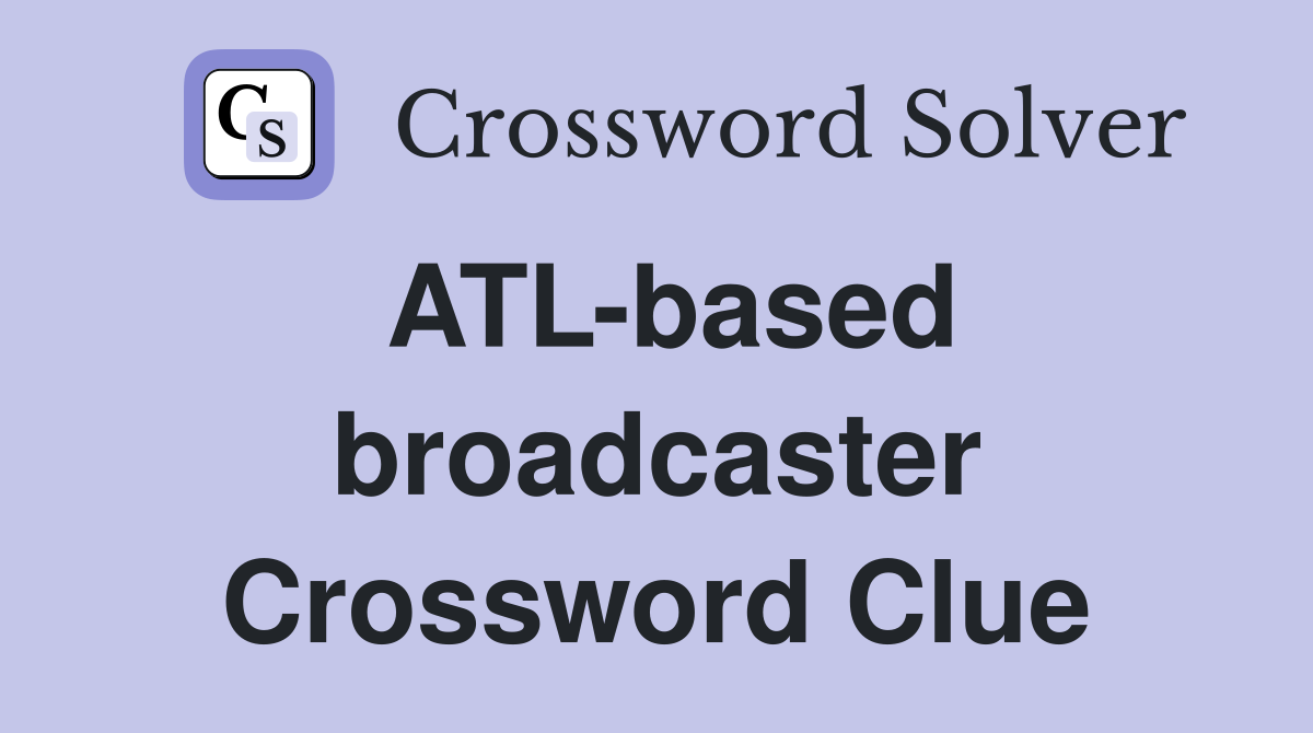 ATL-based broadcaster Crossword Clue