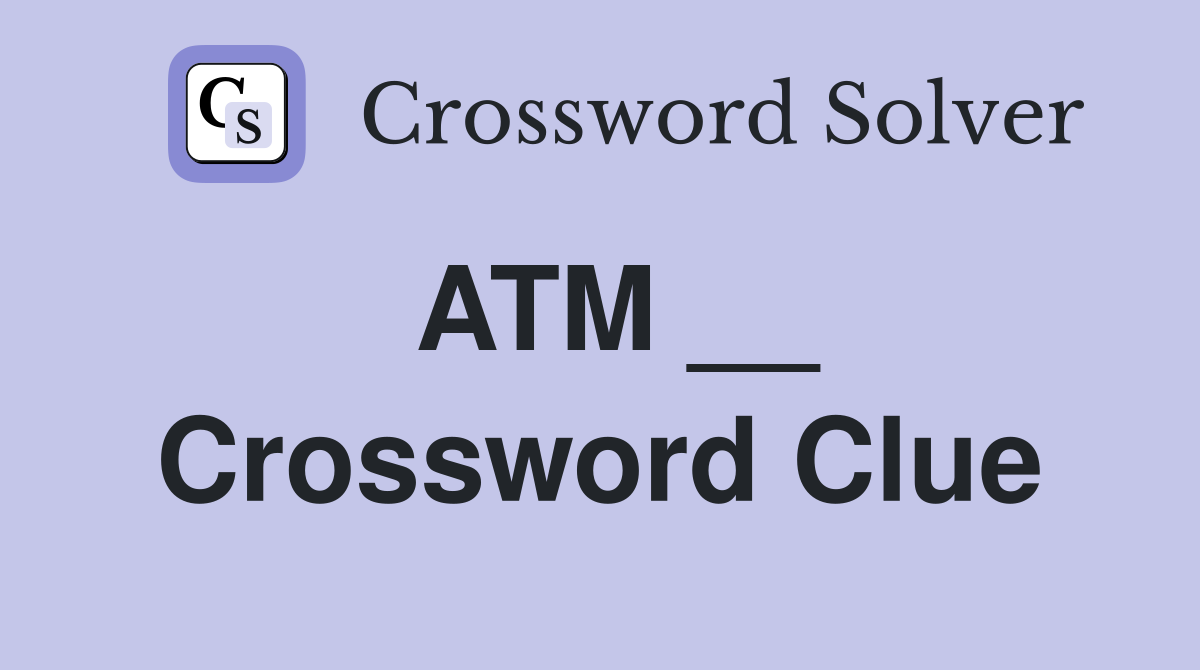ATM __ Crossword Clue