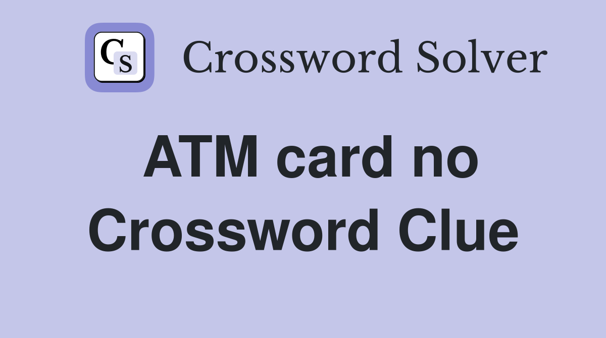 ATM card no Crossword Clue