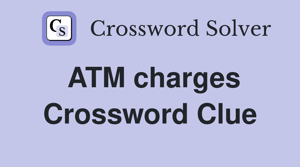 ATM charges Crossword Clue