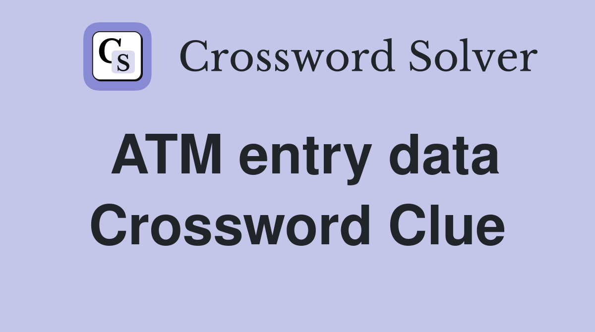 ATM entry data Crossword Clue