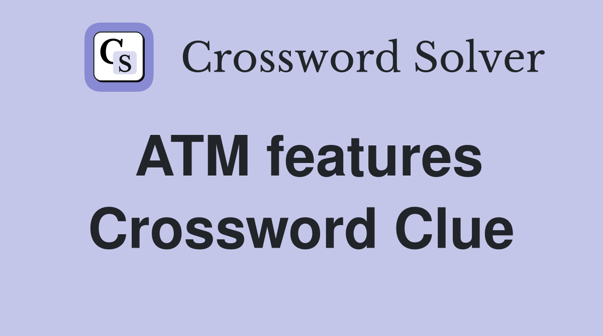 ATM features Crossword Clue
