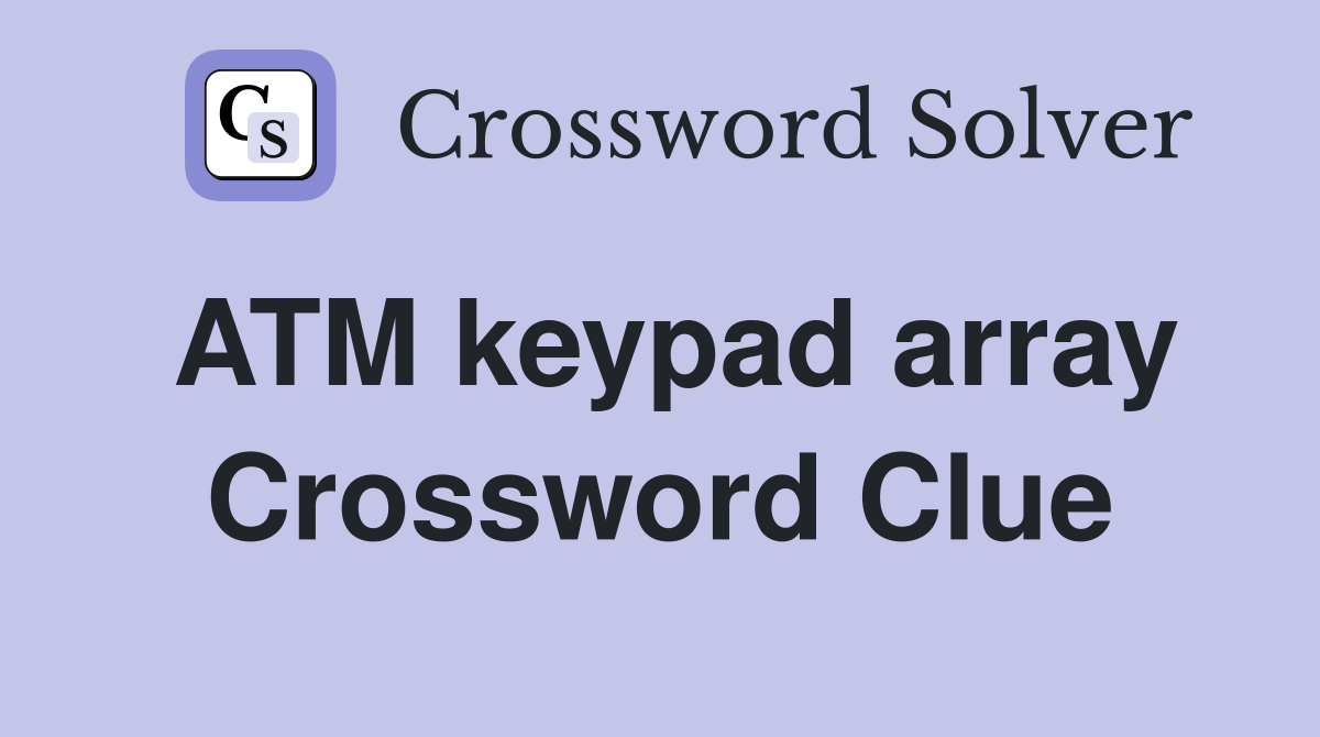 ATM keypad array Crossword Clue