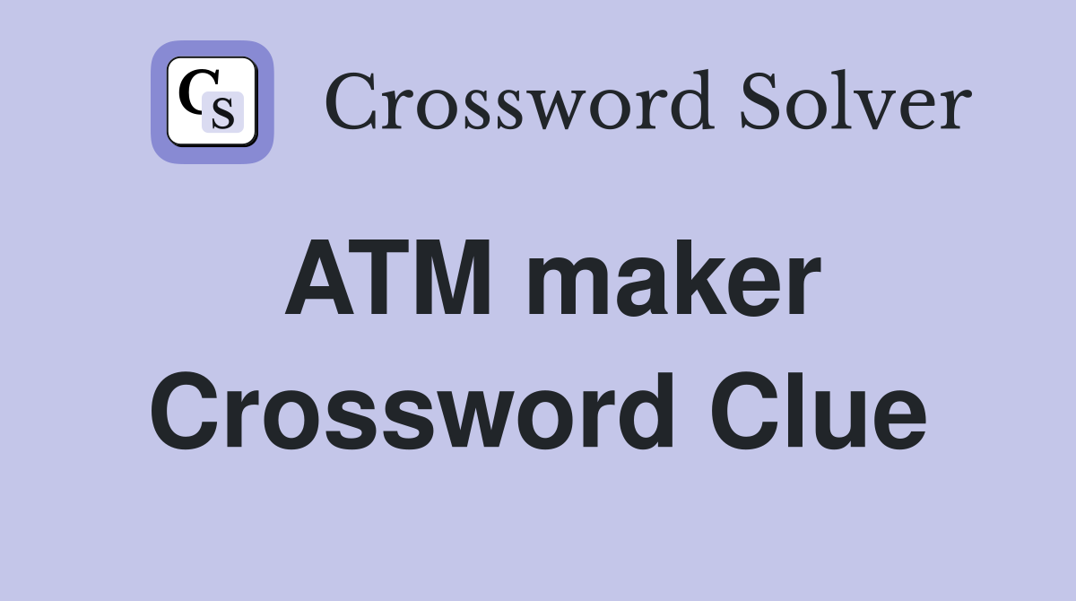 ATM maker Crossword Clue