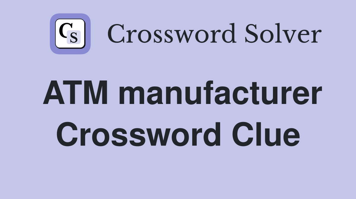 ATM manufacturer Crossword Clue
