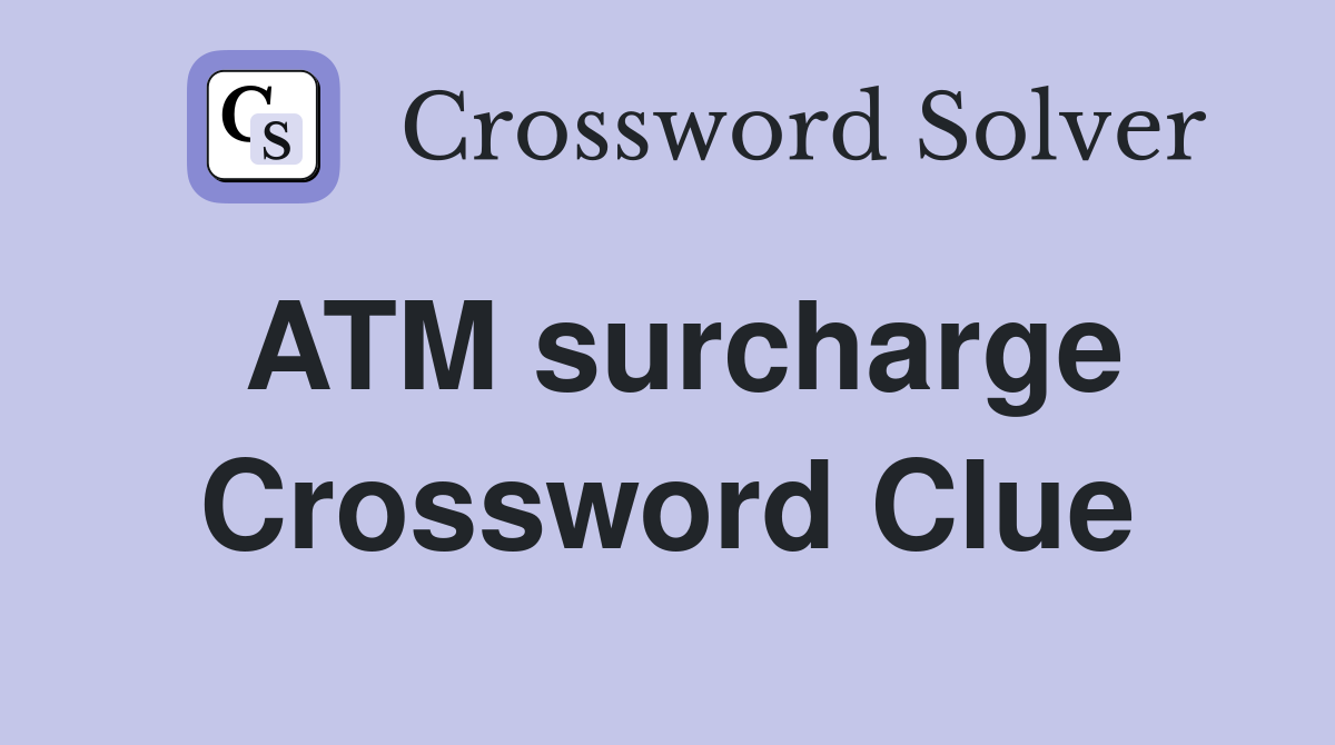 ATM surcharge Crossword Clue