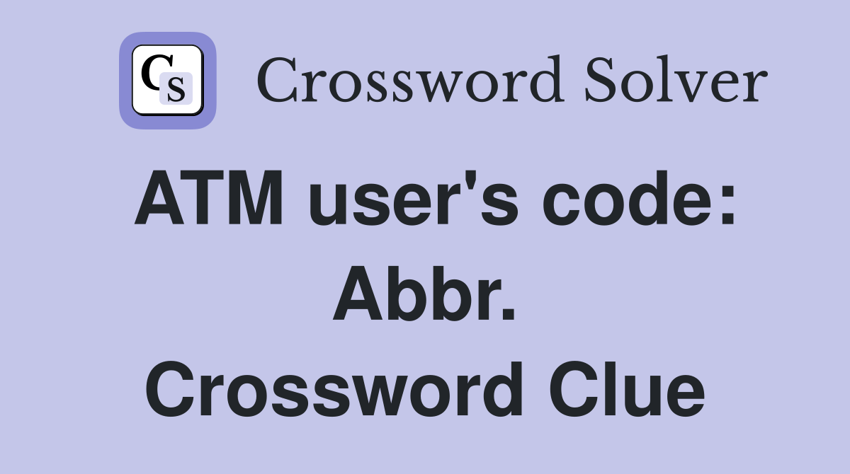 ATM user's code: Abbr. Crossword Clue
