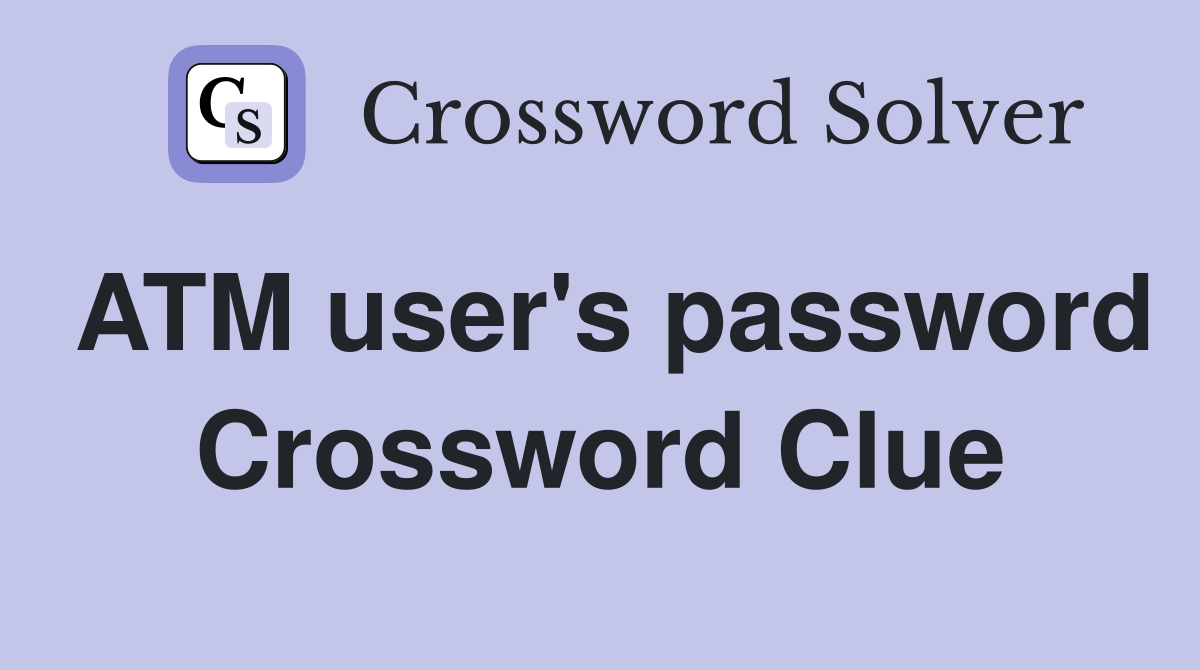 ATM user's password Crossword Clue