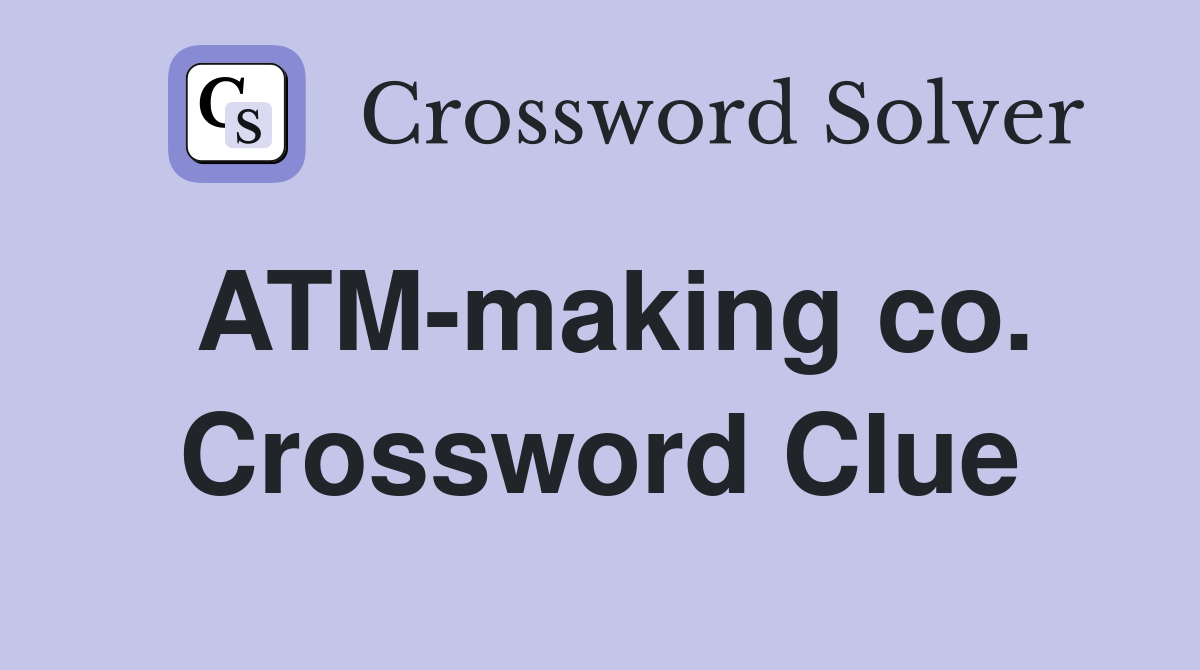 ATM-making co. Crossword Clue