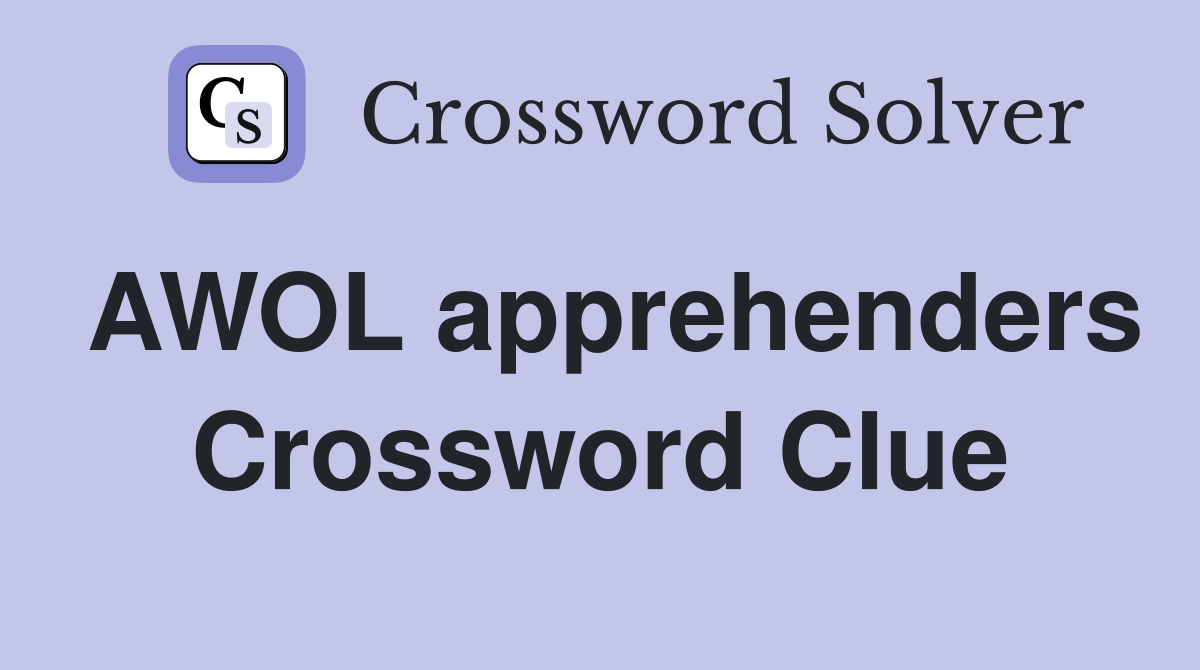 AWOL apprehenders Crossword Clue