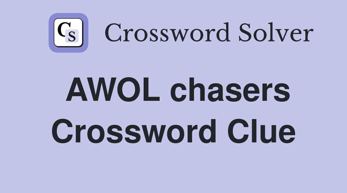 AWOL chasers Crossword Clue