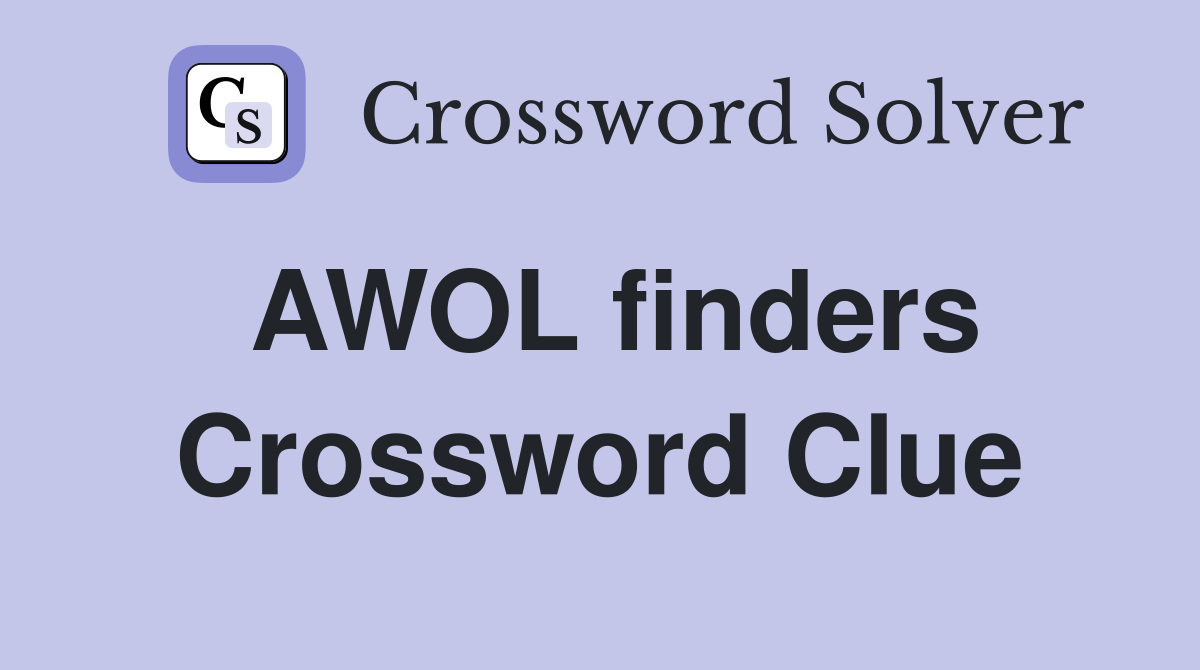 AWOL finders Crossword Clue