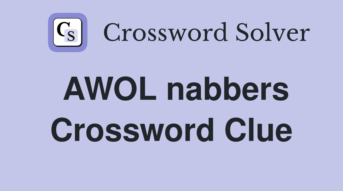 AWOL nabbers Crossword Clue