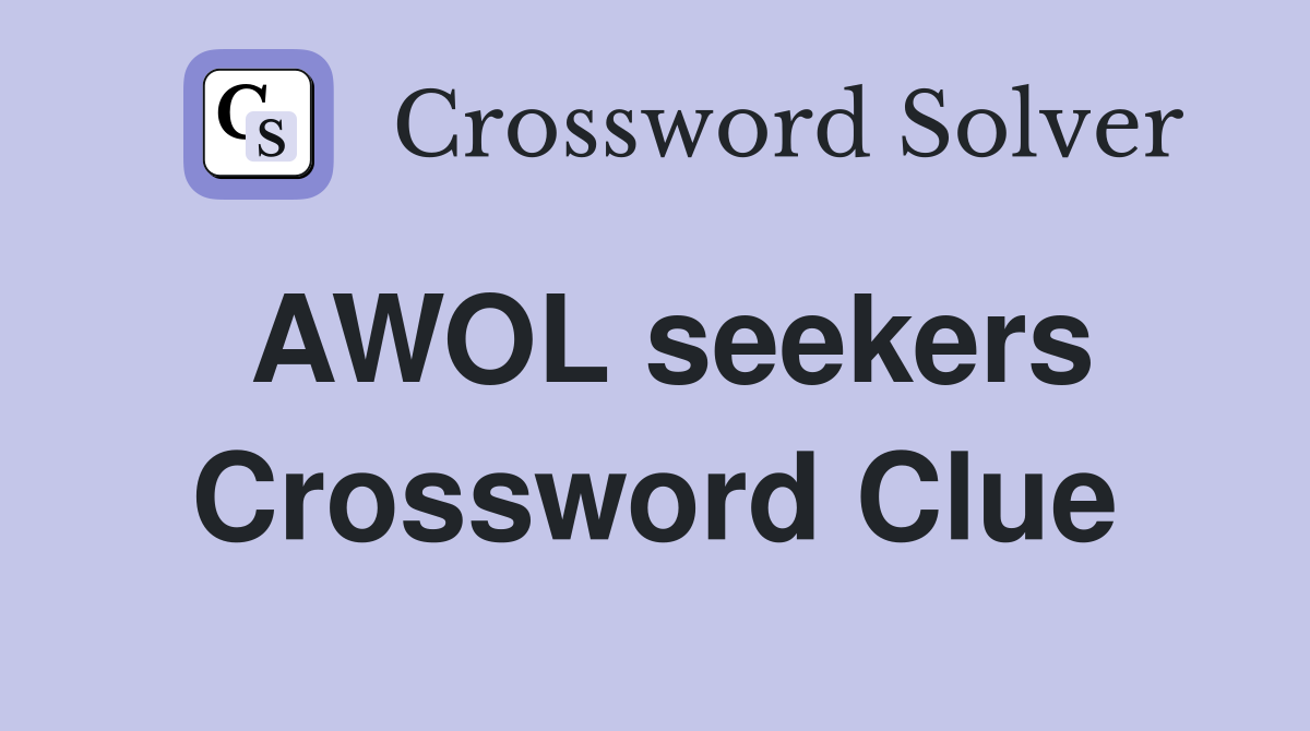 AWOL seekers Crossword Clue