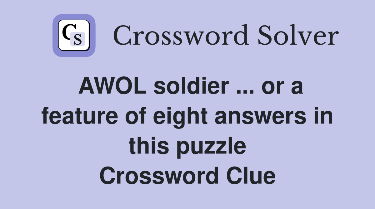 AWOL soldier ... or a feature of eight answers in this puzzle Crossword Clue