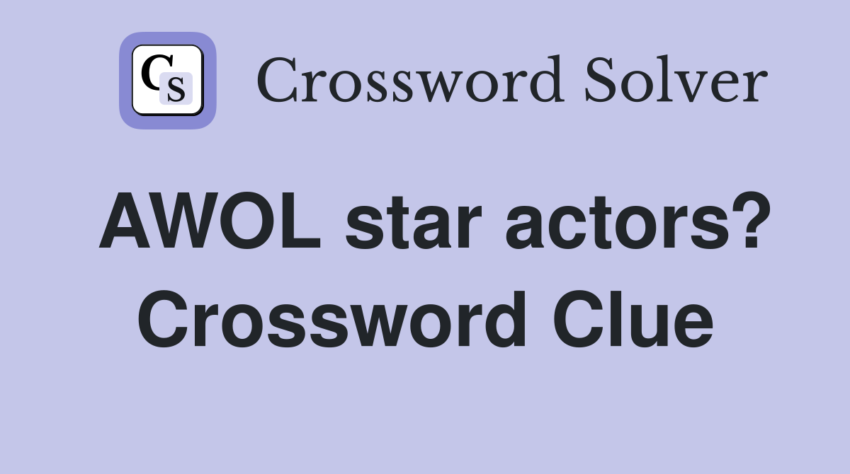 AWOL star actors? Crossword Clue