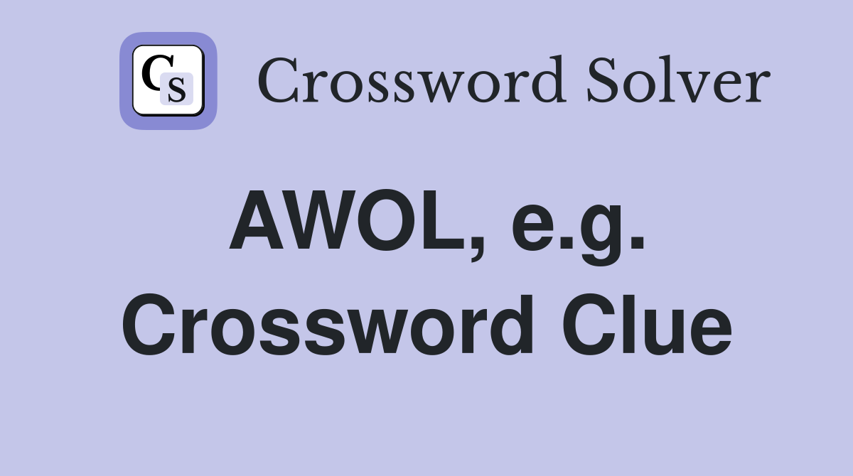 AWOL, e.g. Crossword Clue