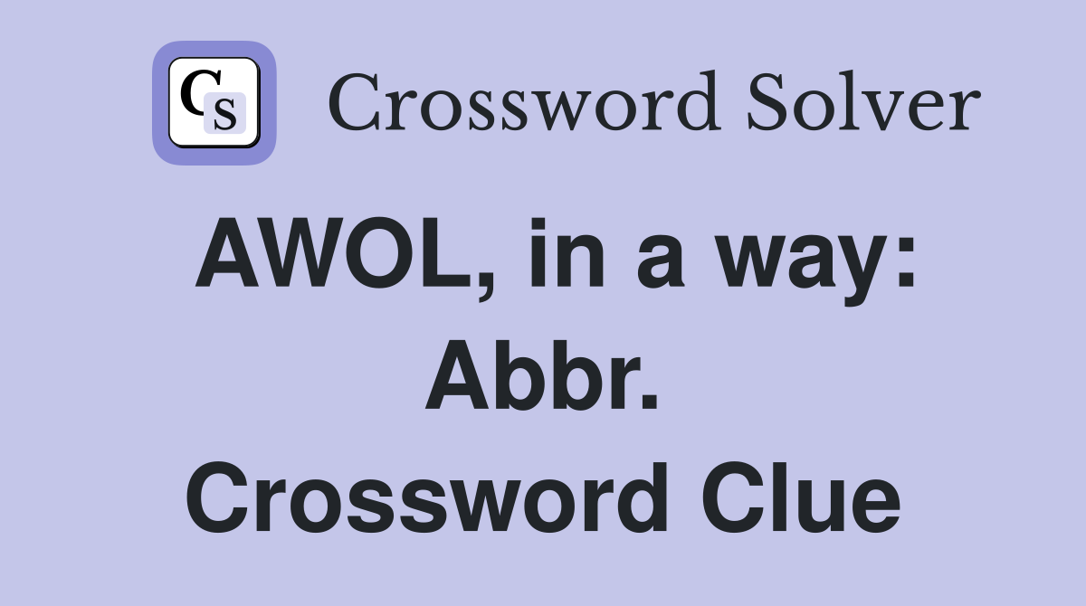 AWOL, in a way: Abbr. Crossword Clue