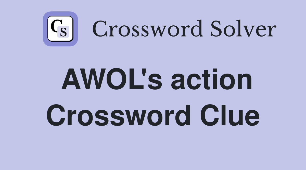 AWOL's action Crossword Clue