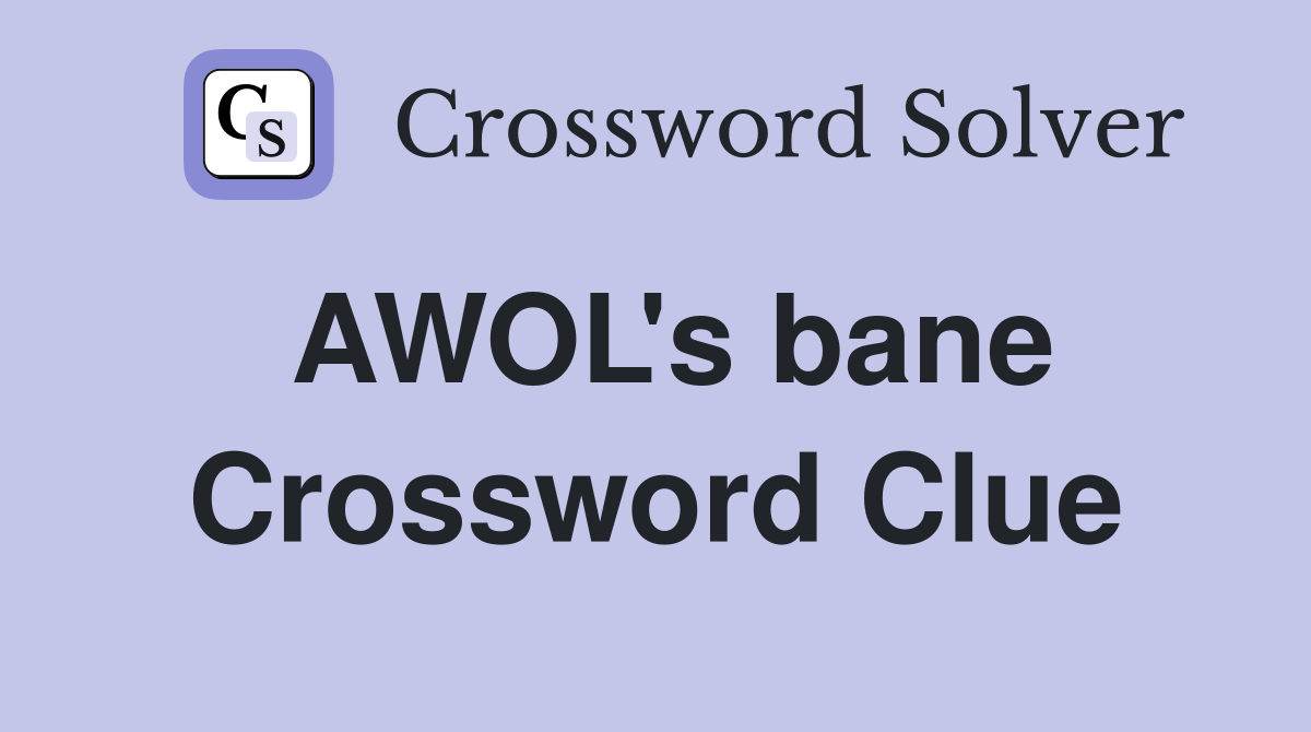 AWOL's bane Crossword Clue