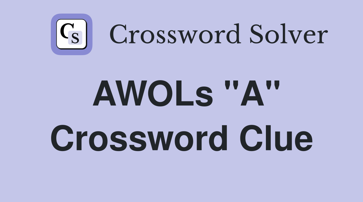 AWOLs "A" Crossword Clue