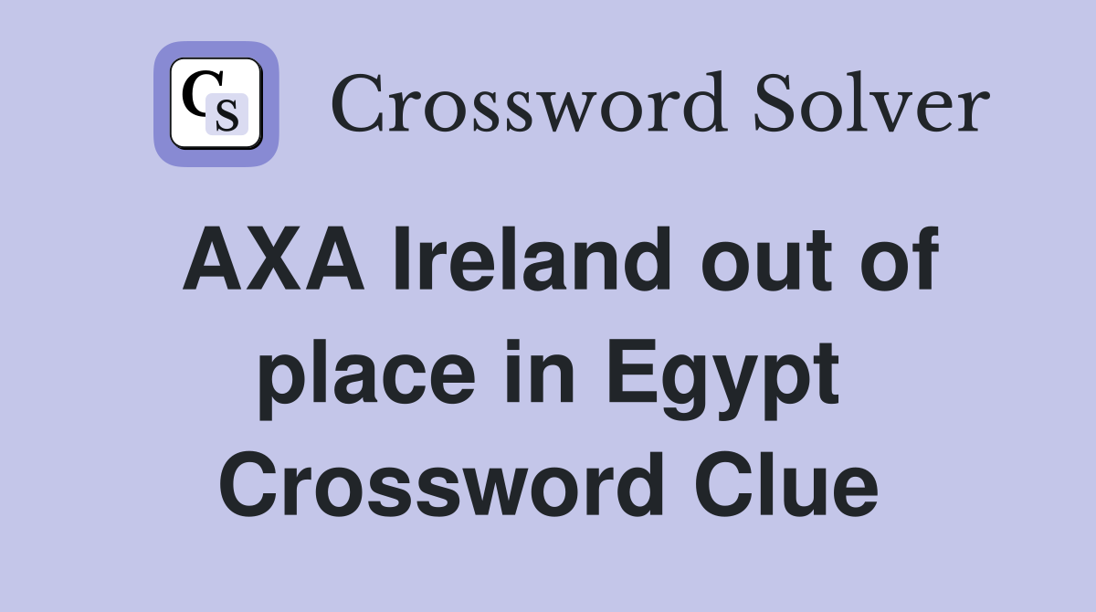 AXA Ireland out of place in Egypt Crossword Clue