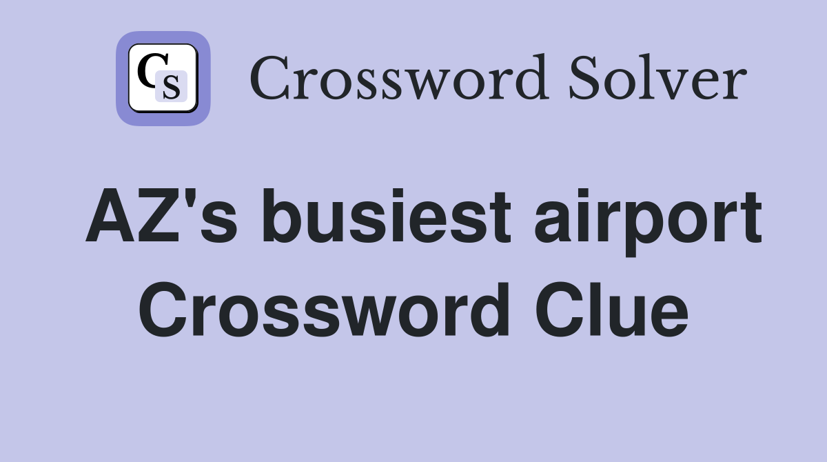 AZ's busiest airport Crossword Clue