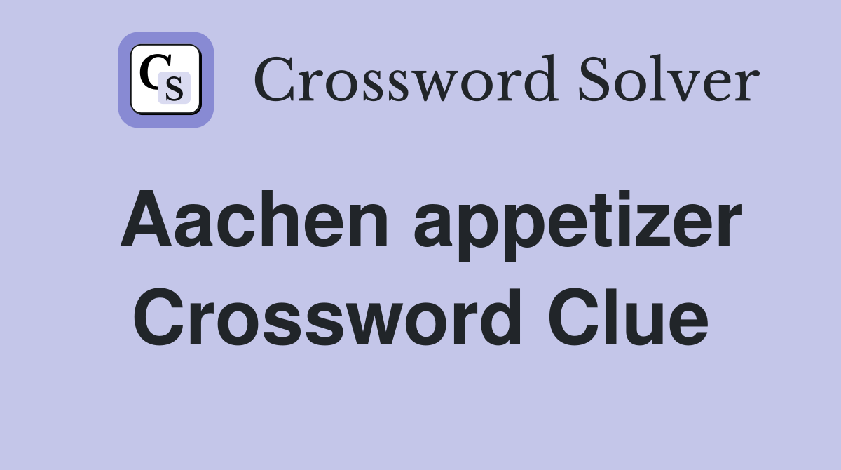 Aachen appetizer Crossword Clue
