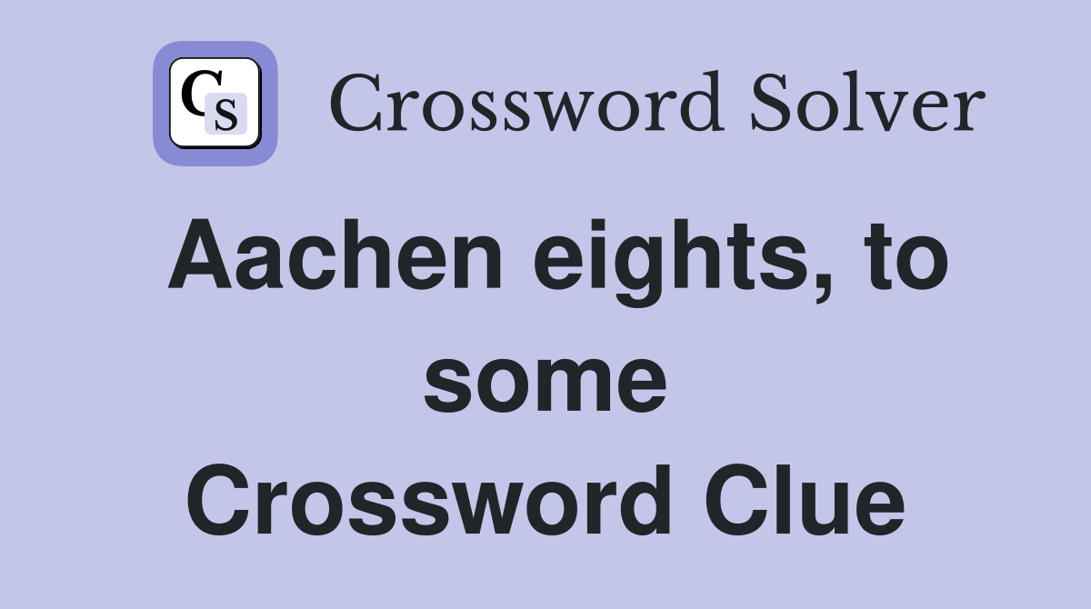 Aachen eights, to some Crossword Clue
