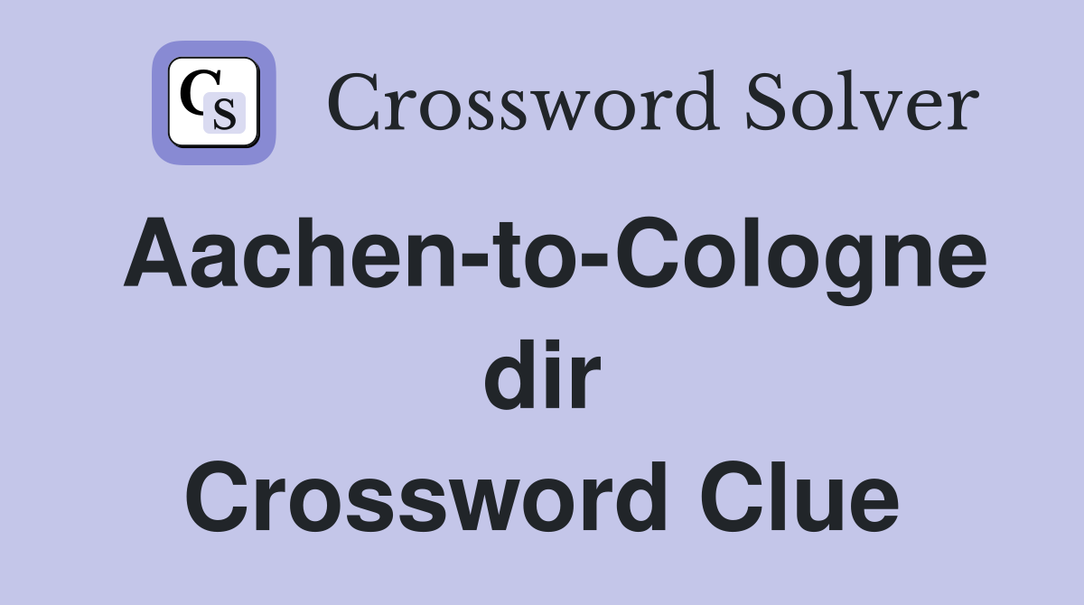 Aachen-to-Cologne dir Crossword Clue