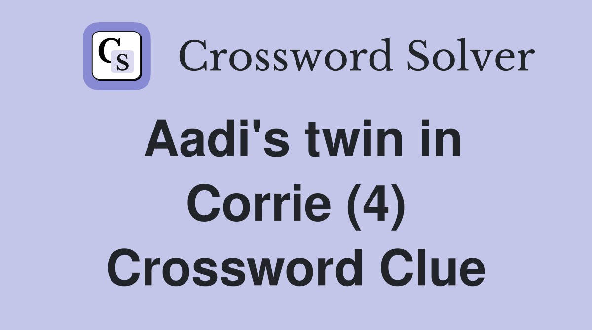 Aadi's twin in Corrie (4) Crossword Clue