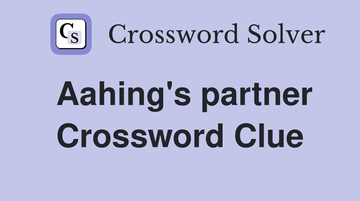 Aahing's partner Crossword Clue