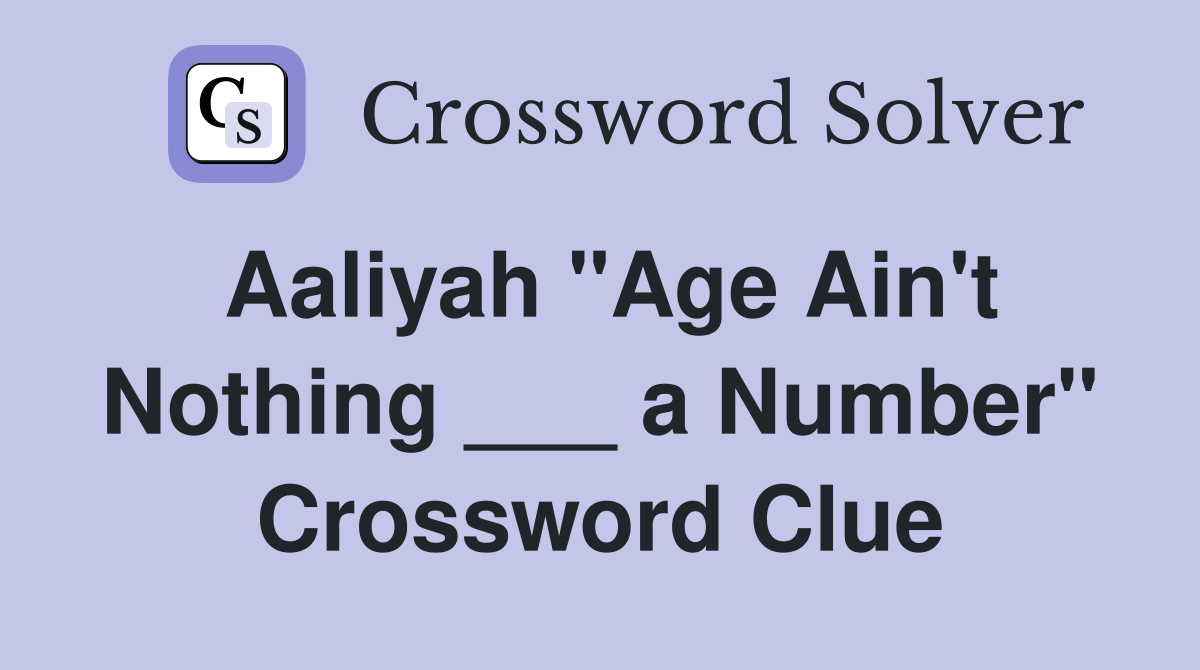Aaliyah "Age Ain't Nothing ___ a Number" Crossword Clue