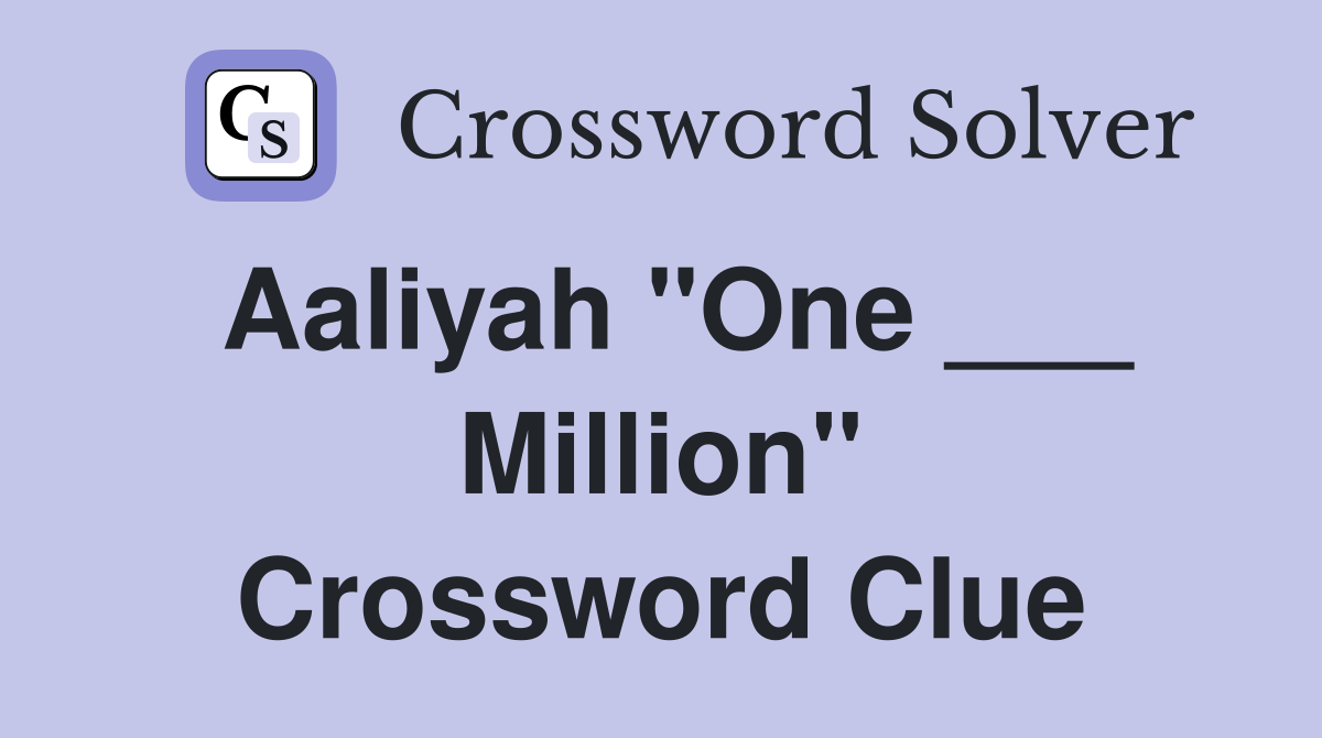 Aaliyah "One ___ Million" Crossword Clue