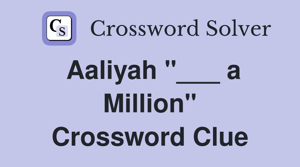 Aaliyah "___ a Million" Crossword Clue